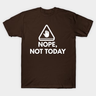 Nope Not Today T-Shirt